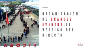 Organización de grandes eventos: el vértigo del directo